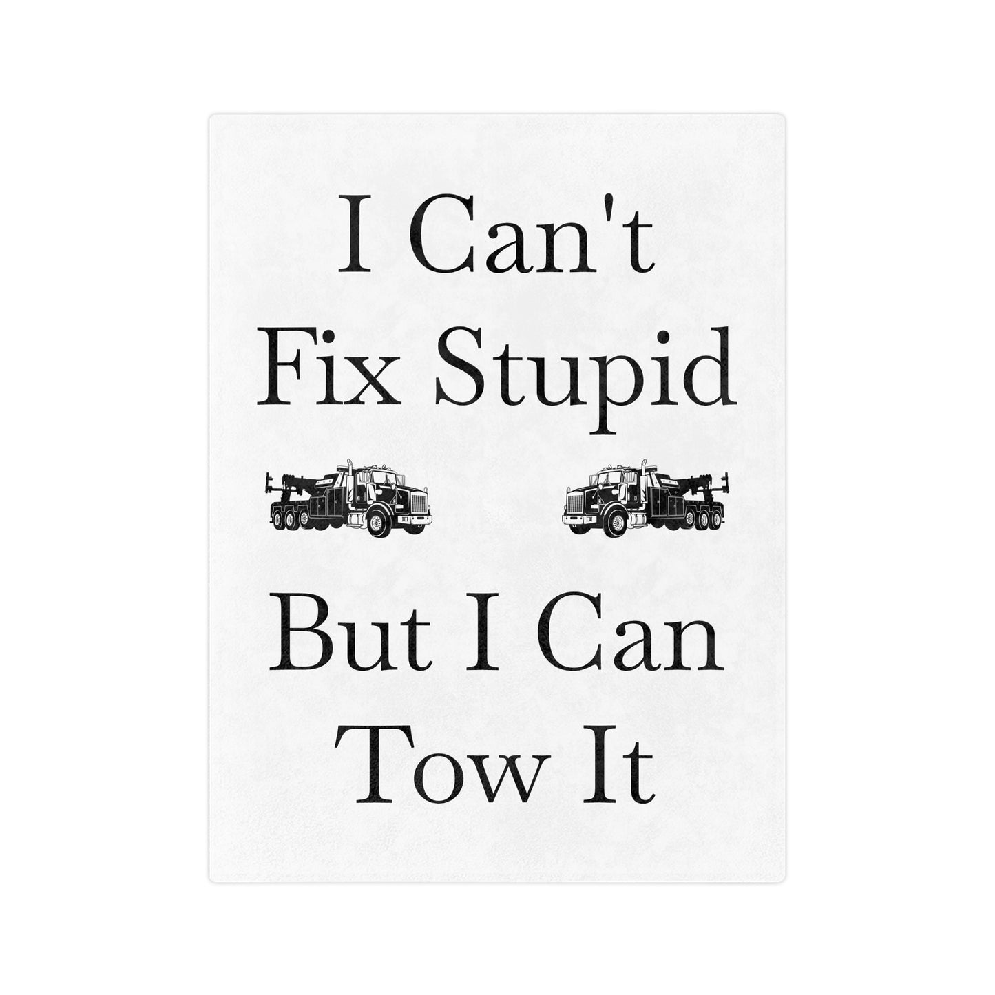 I Can't Fix Stupid Heavy Tow Truck Velveteen Microfiber Blanket