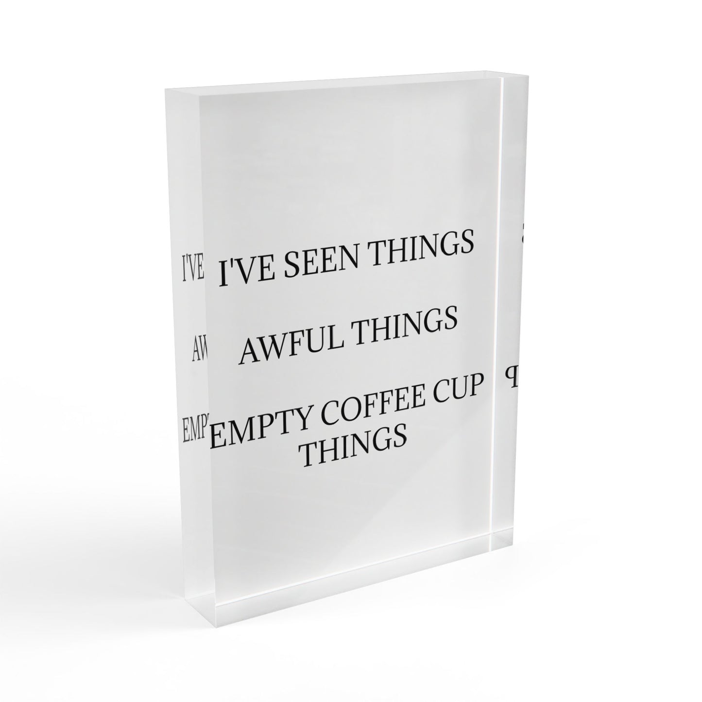 I've Seen Things Acrylic Photo Block