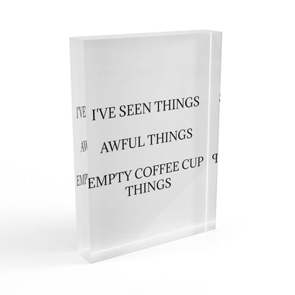 I've Seen Things Acrylic Photo Block