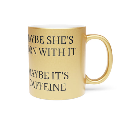 Born With It Metallic Coffee Mug