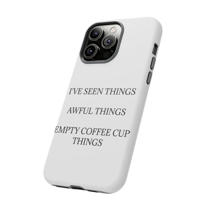 I've Seen Things iPhone Case
