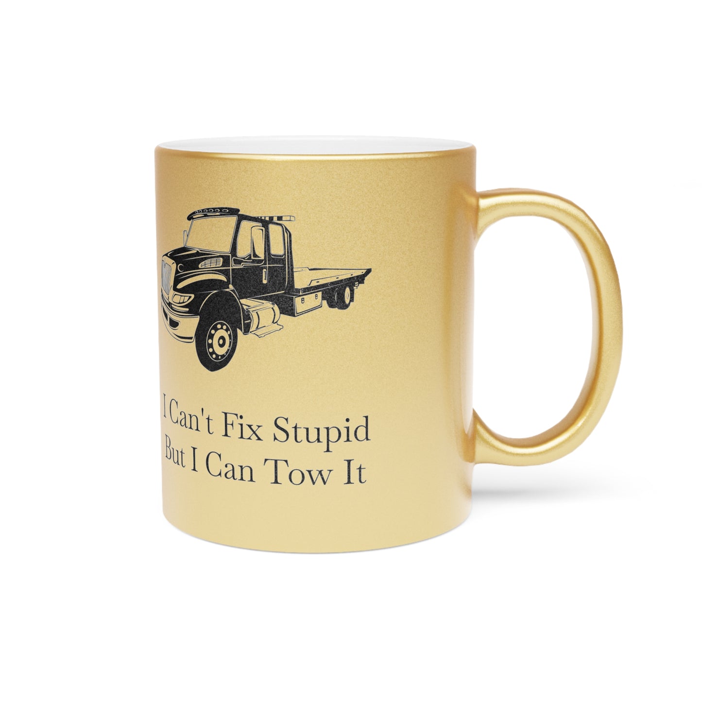 I Can't Fix Stupid Flatbed Tow Truck Metallic Coffee Mug