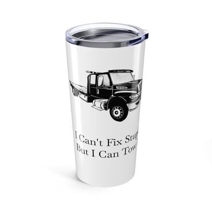 I Can't Fix Stupid Flatbed Tow Truck Tumbler