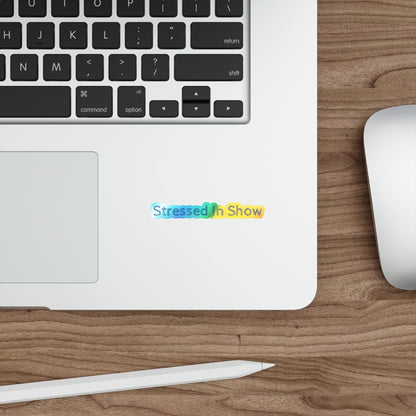 Stressed In Show Holographic Sticker