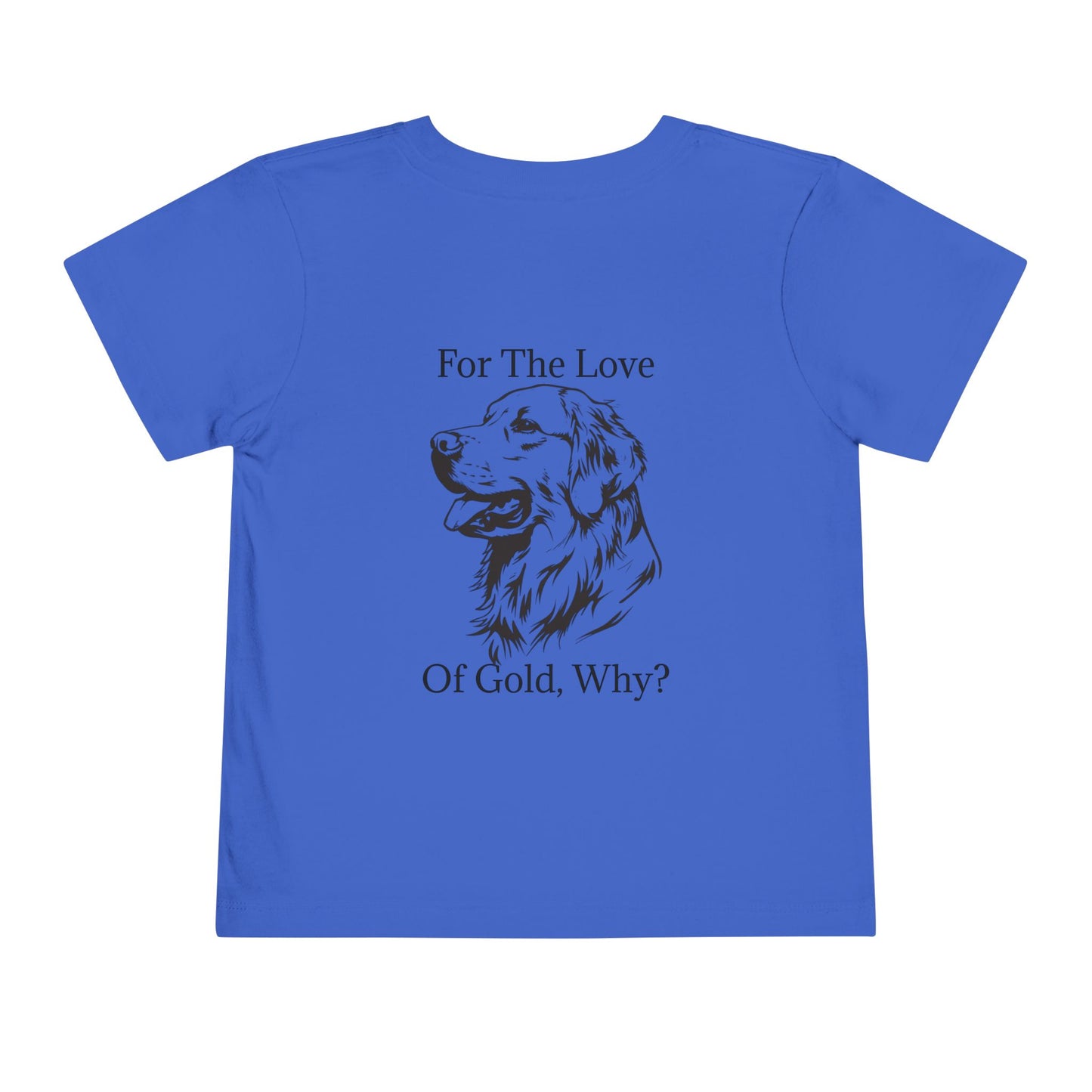 For The Love Of Gold Toddler Unisex Short Sleeve Crewneck Tee