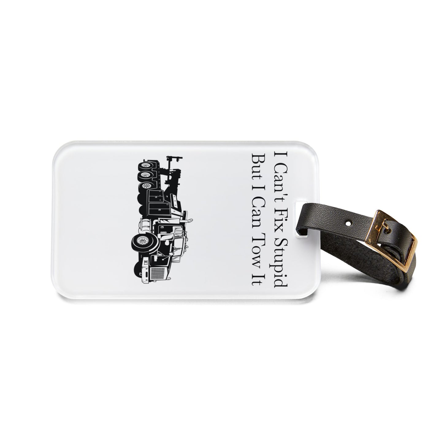 I Can't Fix Stupid Heavy Tow Truck Leather Strap Luggage Tag