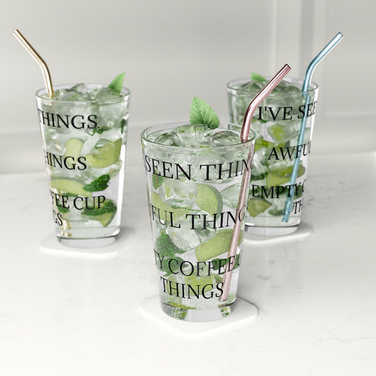 I've Seen Things Drinking Glass