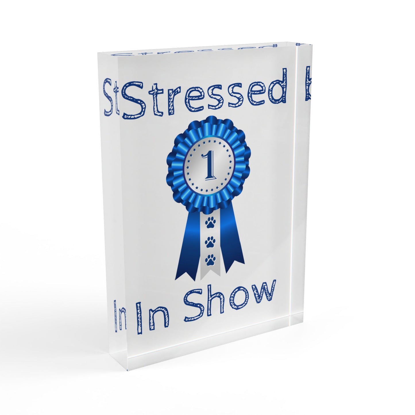 Stressed In Show Acrylic Photo Block