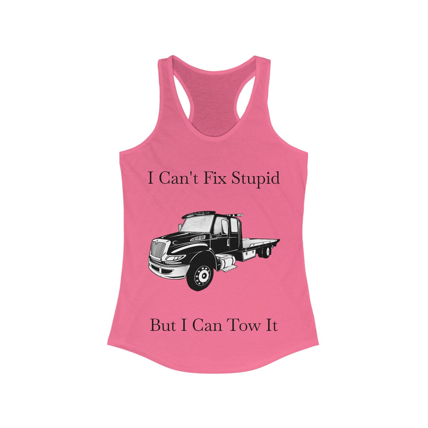 I Can't Fix Stupid Flatbed Tow Truck Women's Racerback Tank