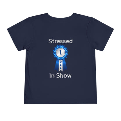 Stressed In Show Toddler Unisex Short Sleeve Crewneck Tee