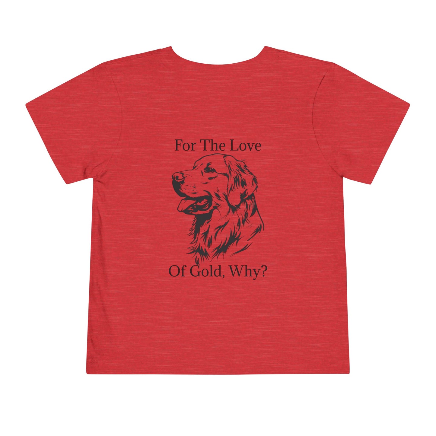 For The Love Of Gold Toddler Unisex Short Sleeve Crewneck Tee