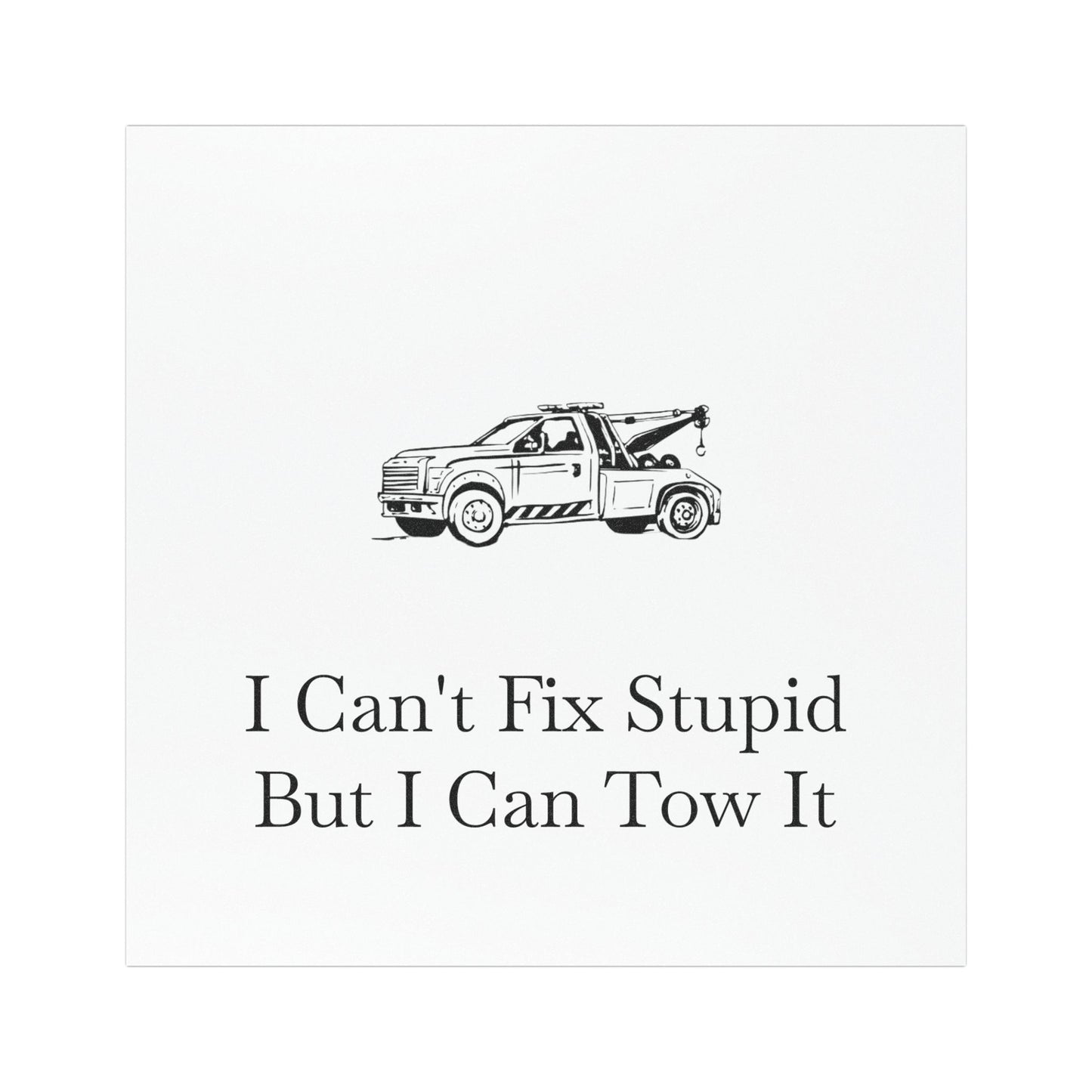 I Can't Fix Stupid Wheel Lift Tow Truck Indoor/Outdoor Magnet