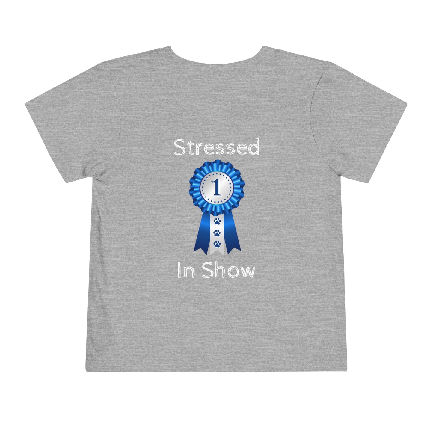 Stressed In Show Toddler Unisex Short Sleeve Crewneck Tee