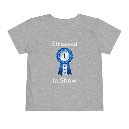 Stressed In Show Toddler Unisex Short Sleeve Crewneck Tee