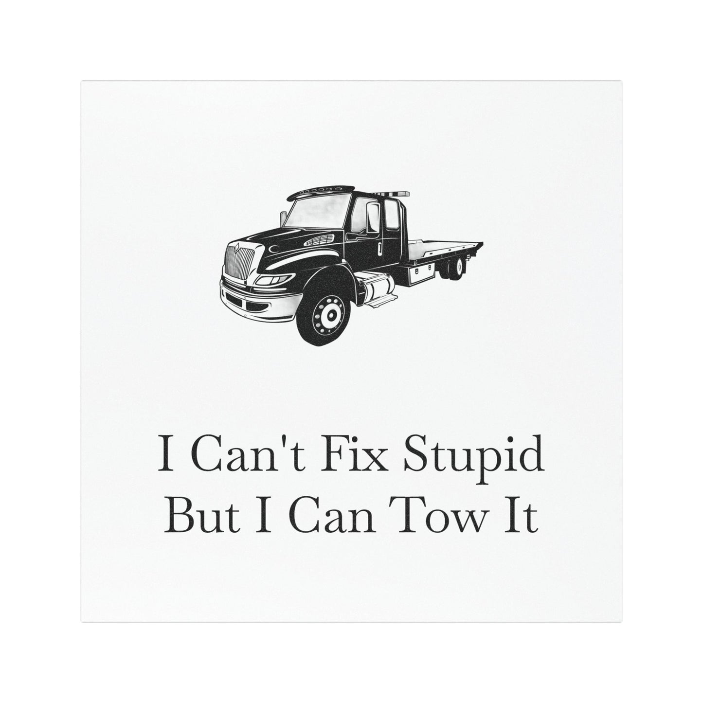 I Can't Fix Stupid Flatbed Tow Truck Indoor/Outdoor Magnet