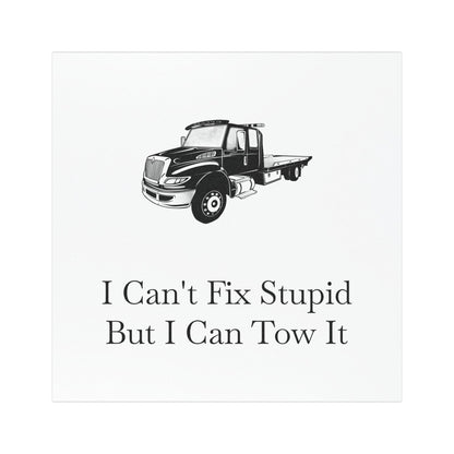 I Can't Fix Stupid Flatbed Tow Truck Indoor/Outdoor Magnet