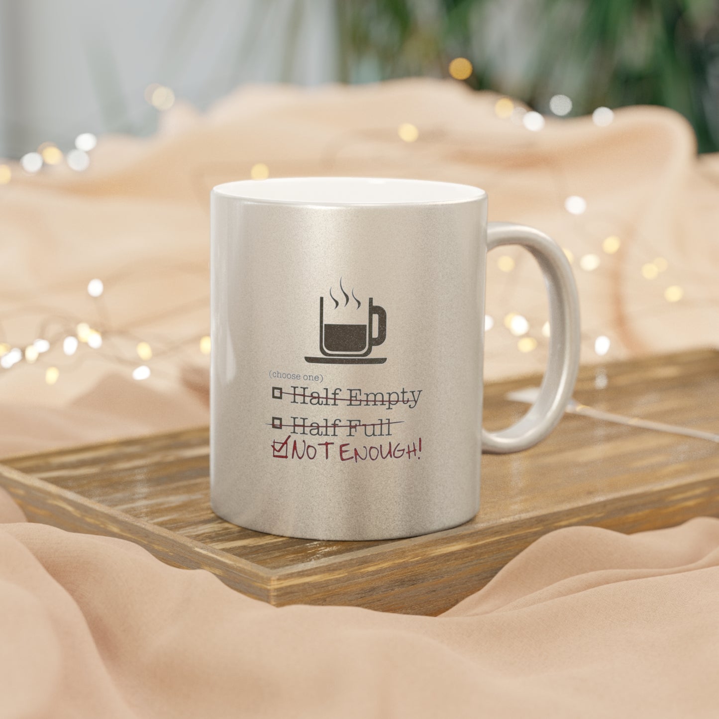 Not Enough Metallic Coffee Mug
