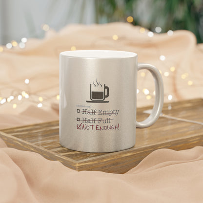 Not Enough Metallic Coffee Mug