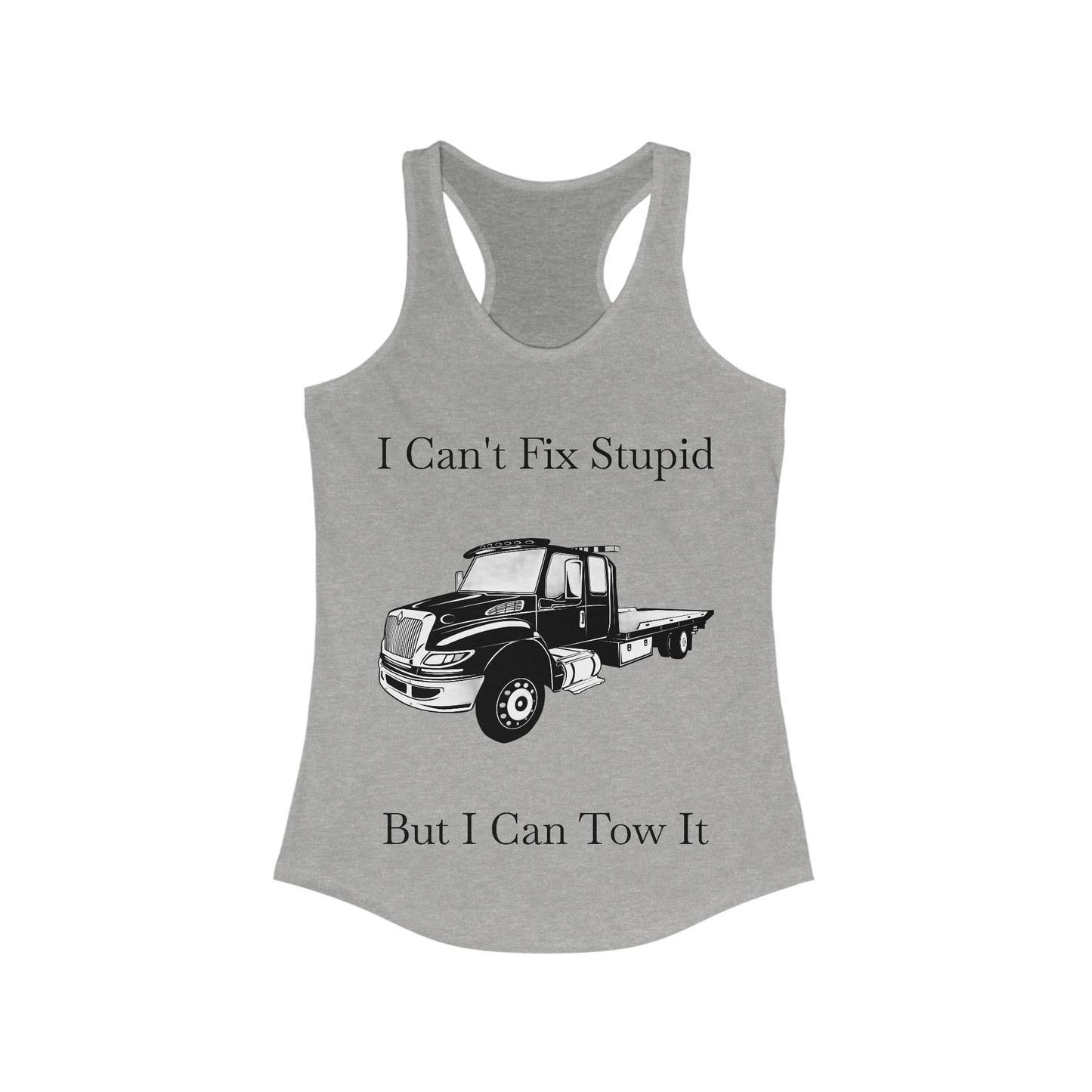 I Can't Fix Stupid Flatbed Tow Truck Women's Racerback Tank