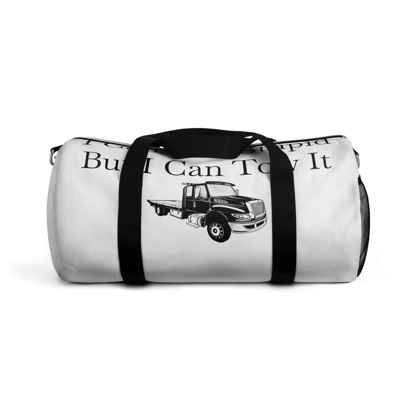 I Can't Fix Stupid Flatbed Tow Truck Duffel Bag