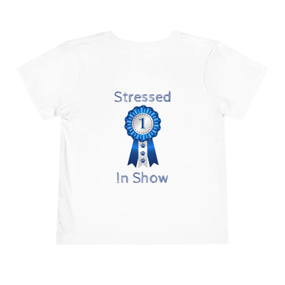 Stressed In Show Toddler Unisex Short Sleeve Crewneck Tee