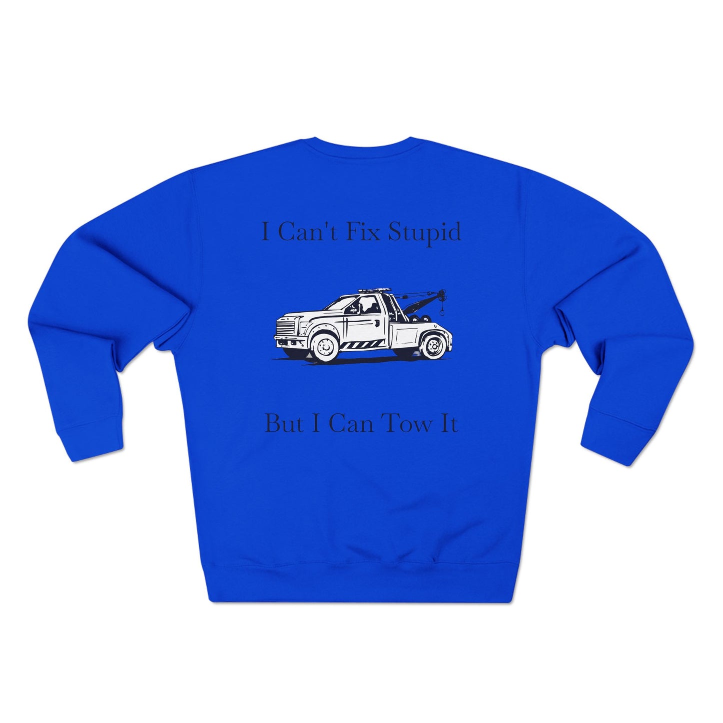 I Can't Fix Stupid Wheel Lift Tow Truck Unisex Crewneck Sweatshirt