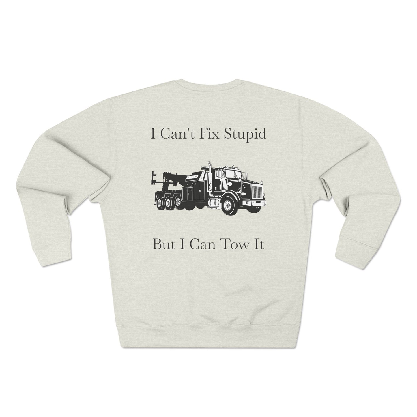 I Can't Fix Stupid Heavy Tow Truck Unisex Crewneck Sweatshirt