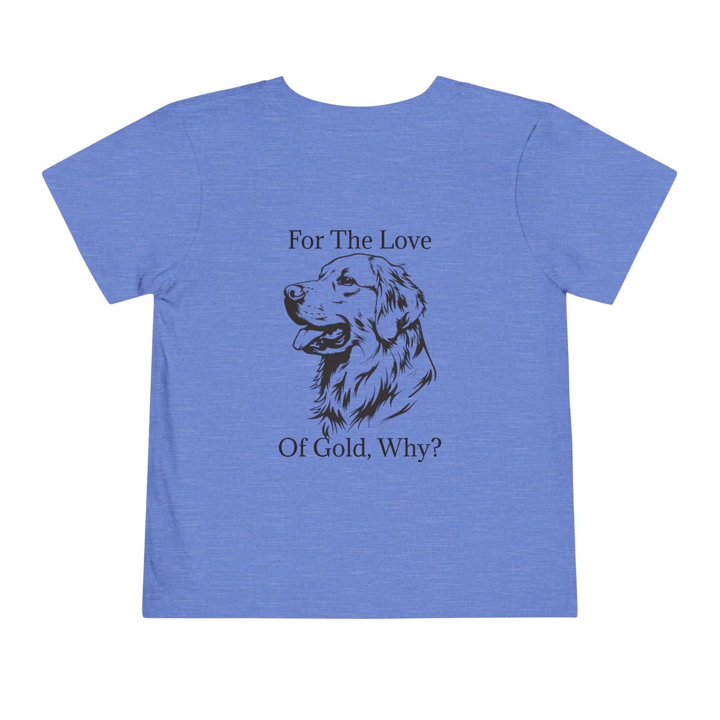 For The Love Of Gold Toddler Unisex Short Sleeve Crewneck Tee