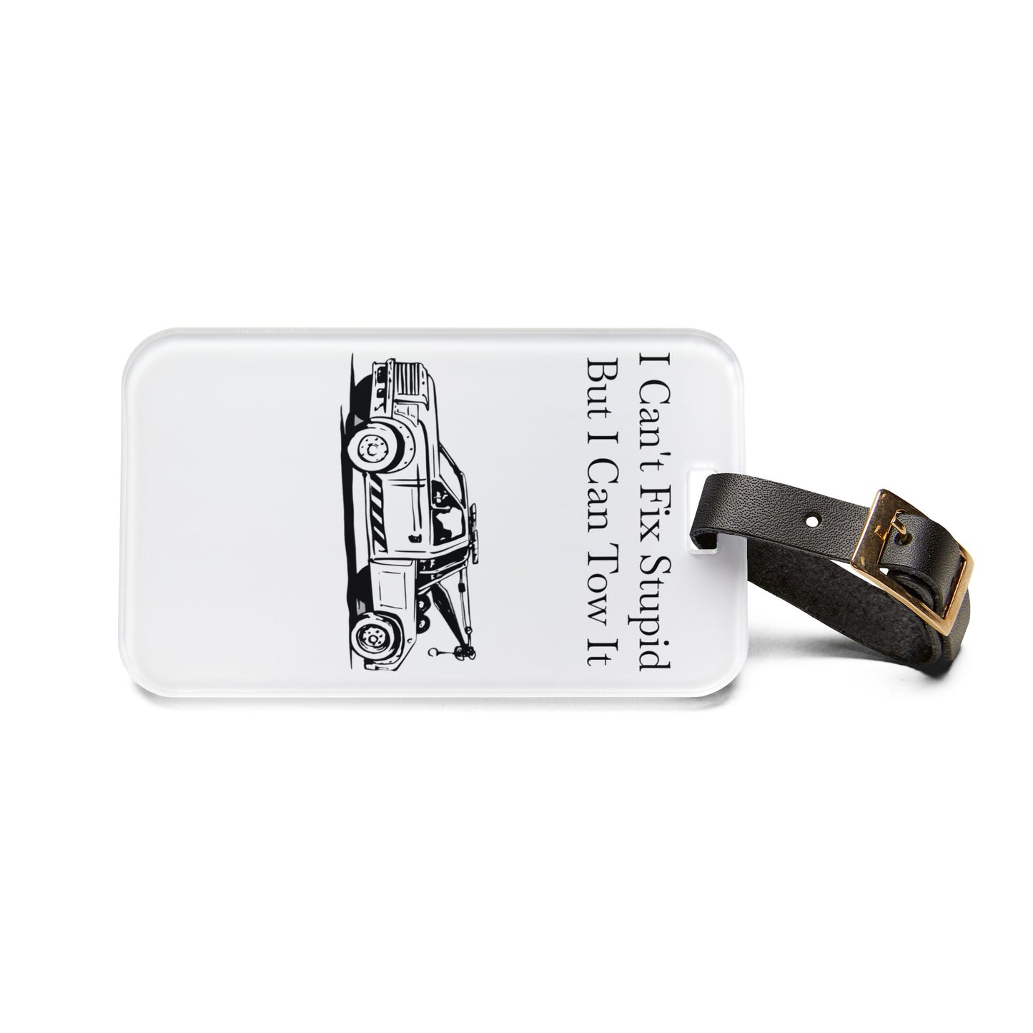 I Can't Fix Stupid Wheel Lift Tow Truck Leather Strap Luggage Tag