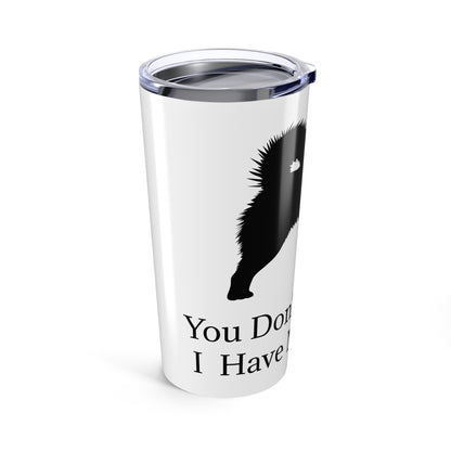 You Don't Scare Me Tumbler