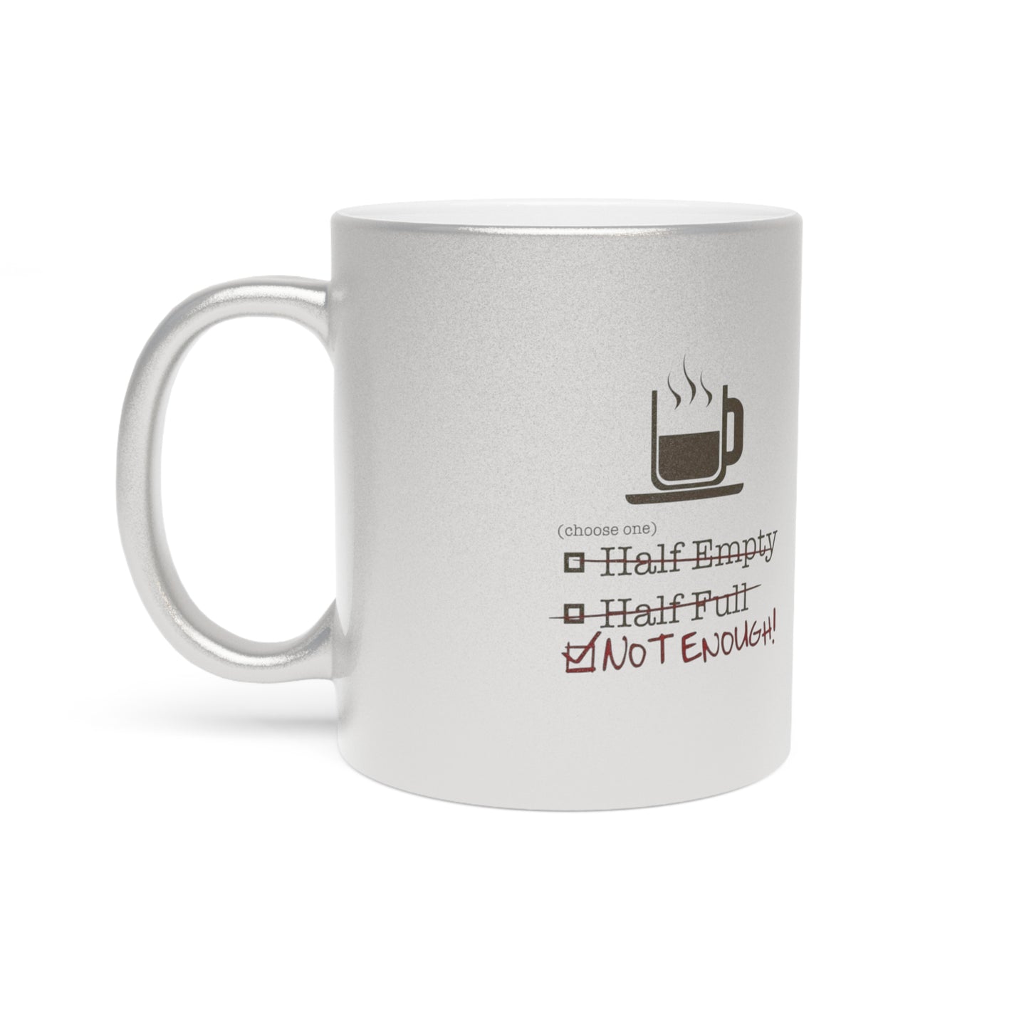 Not Enough Metallic Coffee Mug
