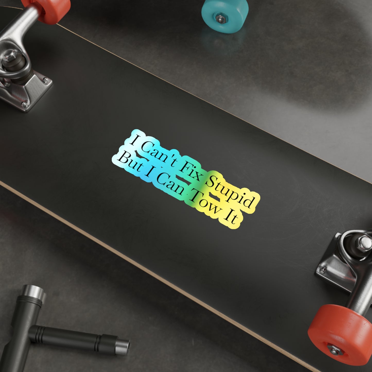 I Can't Fix Stupid Holographic Sticker