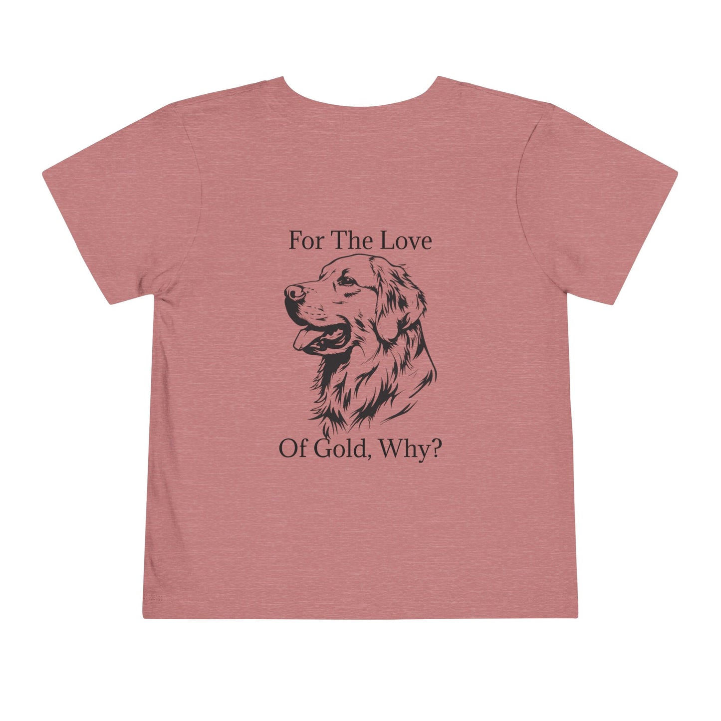 For The Love Of Gold Toddler Unisex Short Sleeve Crewneck Tee