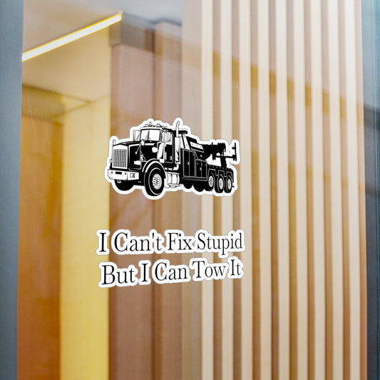 I Can't Fix Stupid Heavy Tow Truck Vinyl Decal