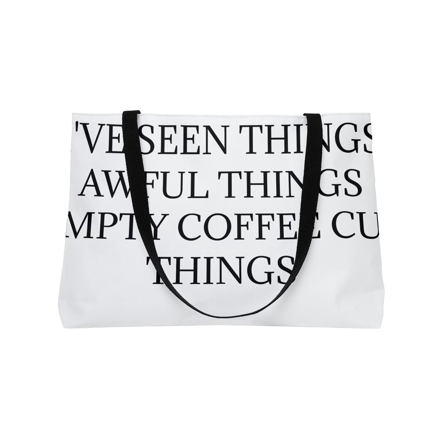 I've Seen Things Weekender Tote Bag