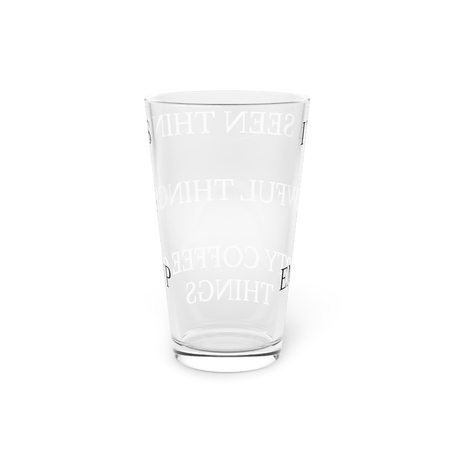 I've Seen Things Drinking Glass