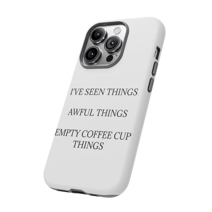 I've Seen Things iPhone Case
