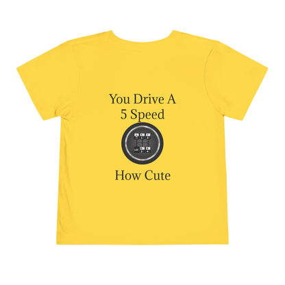 5 Speed How Cute Toddler Unisex Short Sleeve Crewneck Tee