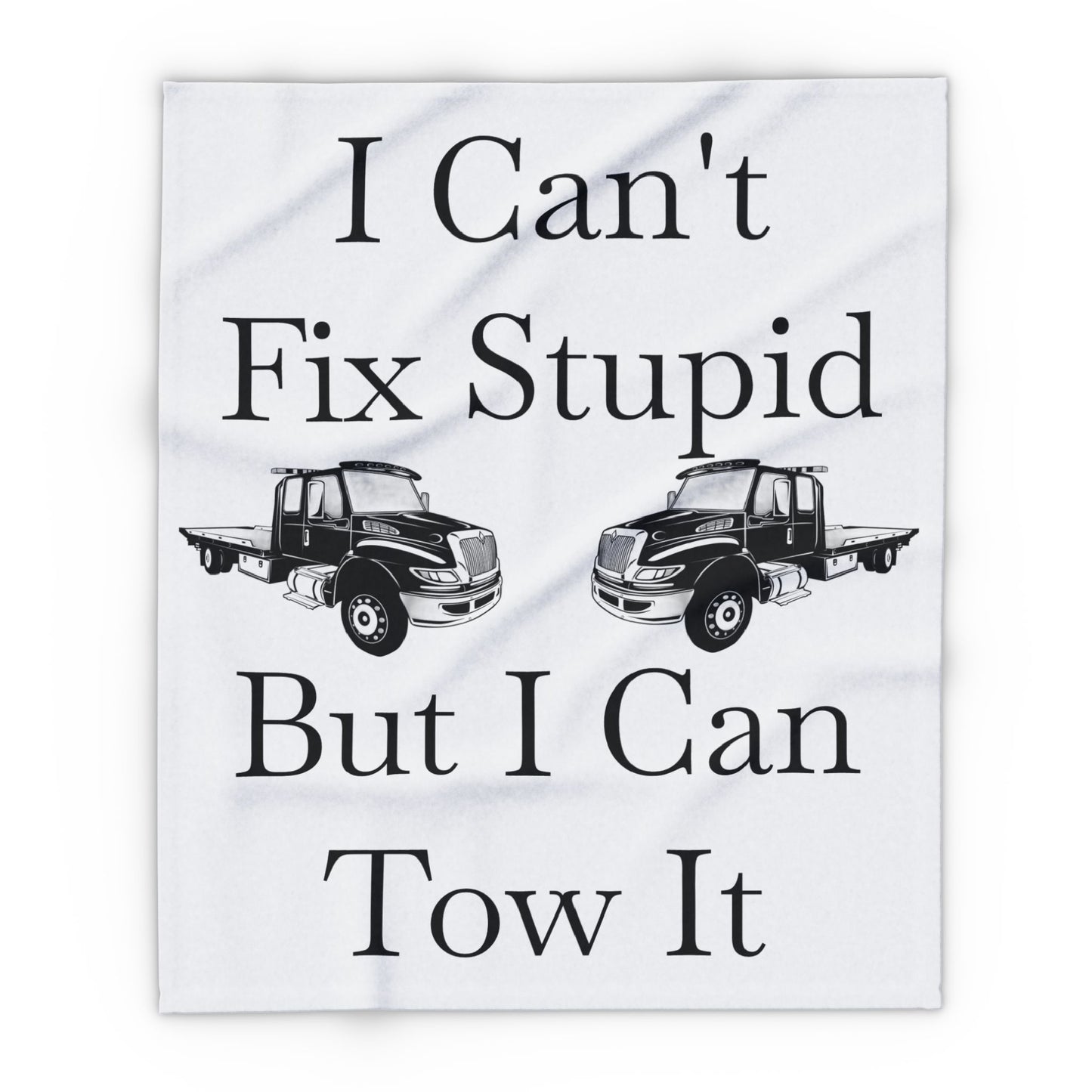 I Can't Fix Stupid Flatbed Tow Truck Arctic Fleece Blanket