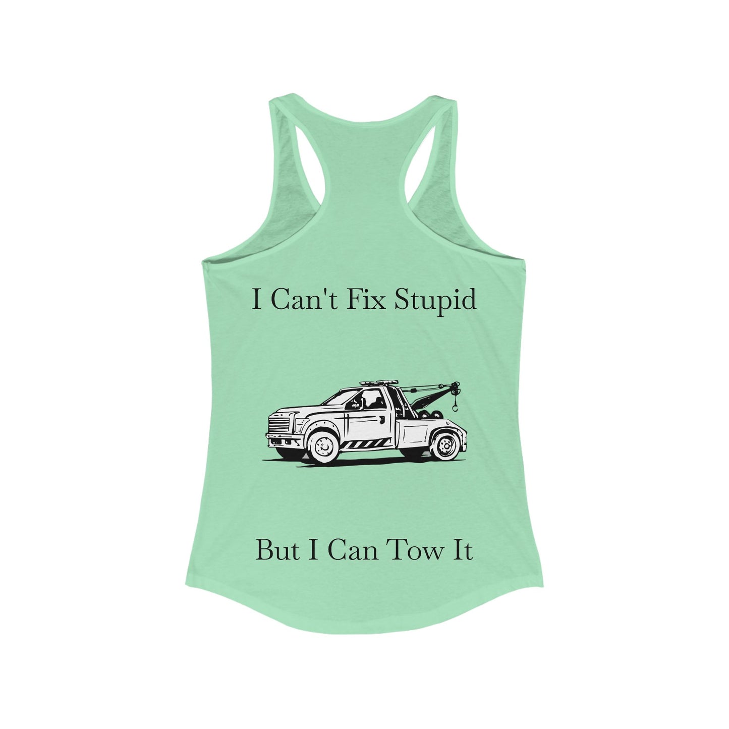 I Can't Fix Stupid Wheel Lift Tow Truck Women's Racerback Tank