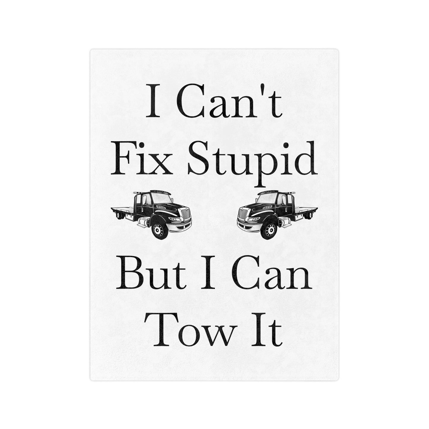 I Can't Fix Stupid Flatbed Tow Truck Velveteen Microfiber Blanket