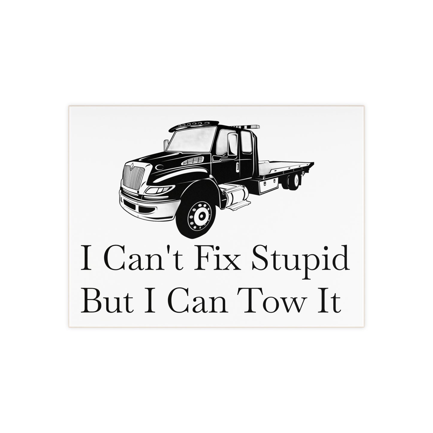 I Can't Fix Stupid Flatbed Tow Truck Ceramic Photo Tile