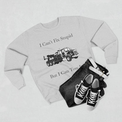 I Can't Fix Stupid Heavy Tow Truck Unisex Crewneck Sweatshirt