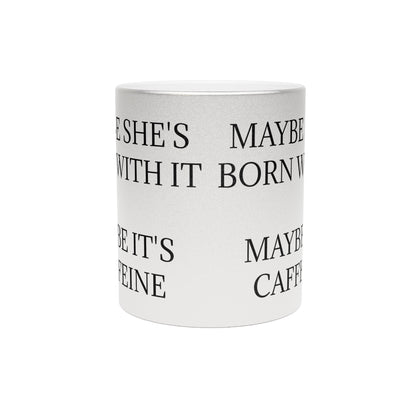 Born With It Metallic Coffee Mug