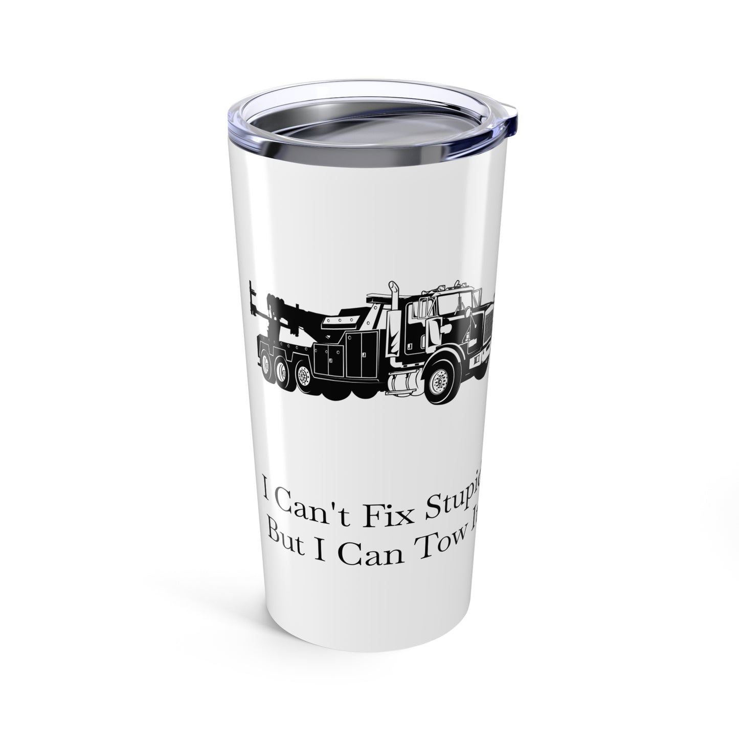 I Can't Fix Stupid Heavy Tow Truck Tumbler