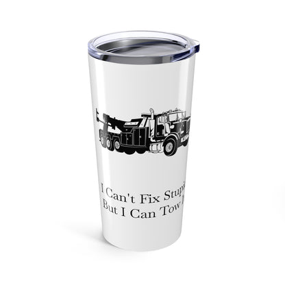 I Can't Fix Stupid Heavy Tow Truck Tumbler
