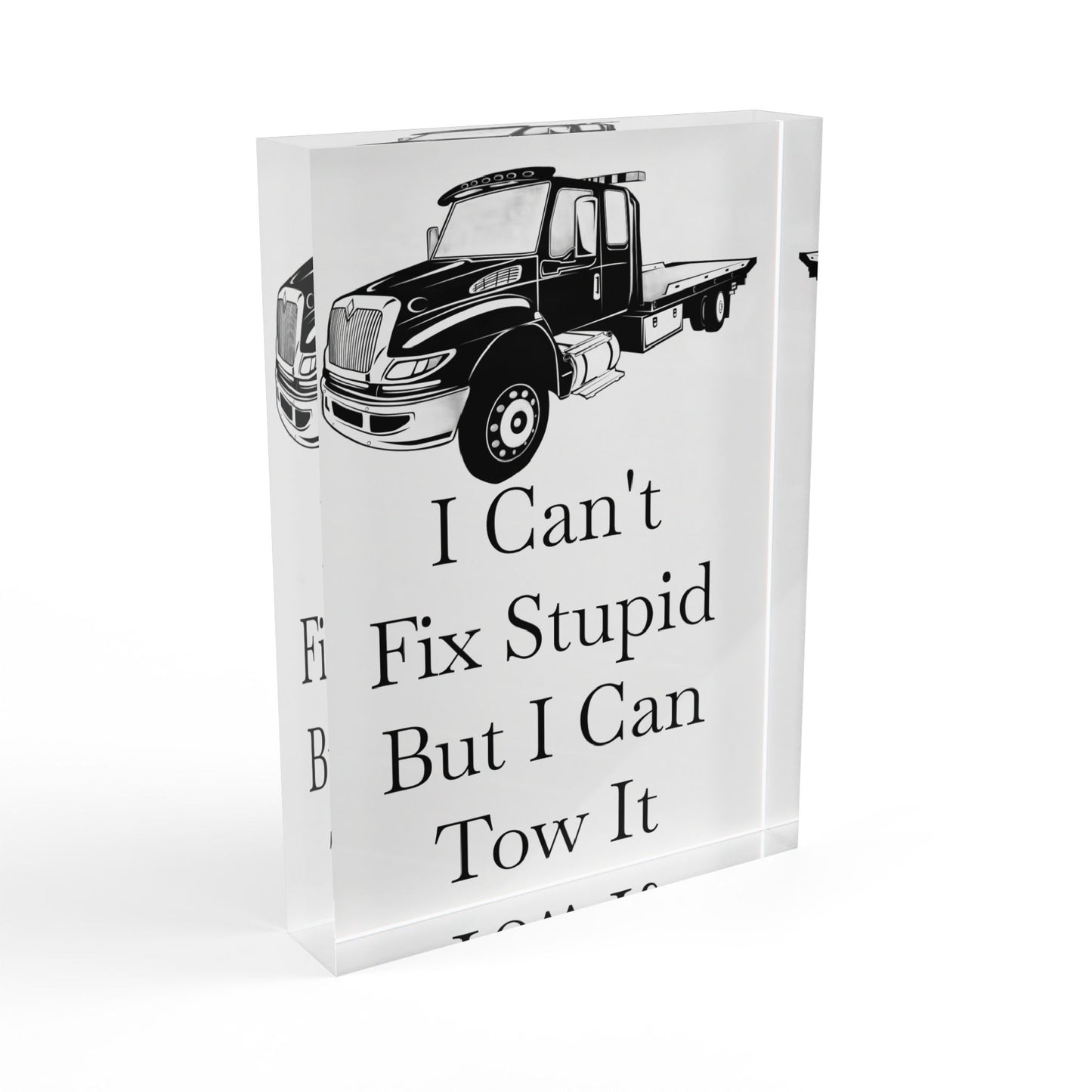 I Can't Fix Stupid Flatbed Tow Truck Acrylic Photo Block