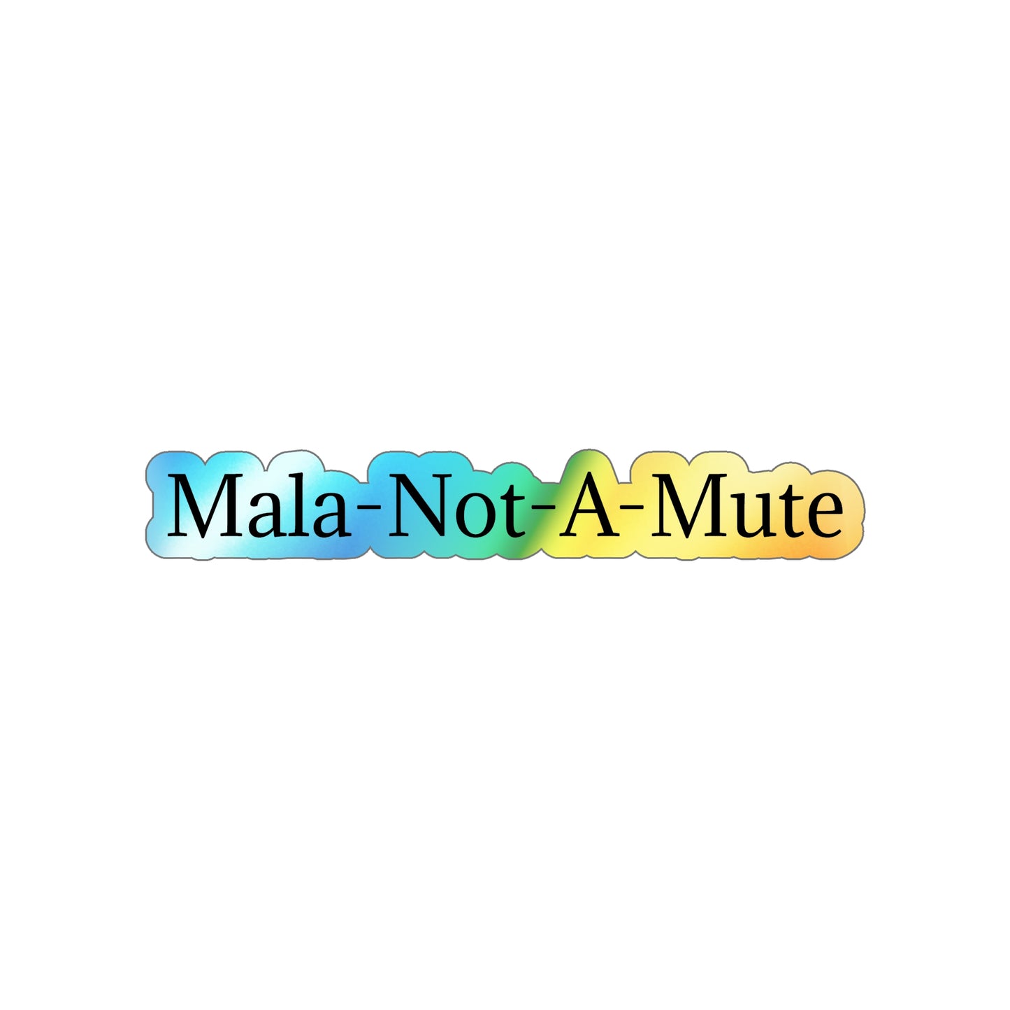 Mala-Not-A-Mute Holographic Sticker