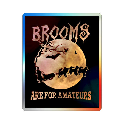 Brooms Are For Amateurs Holographic Sticker