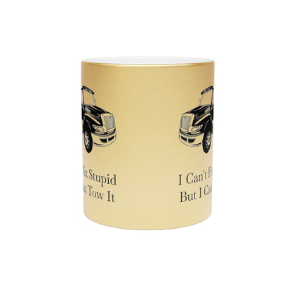 I Can't Fix Stupid Flatbed Tow Truck Metallic Coffee Mug